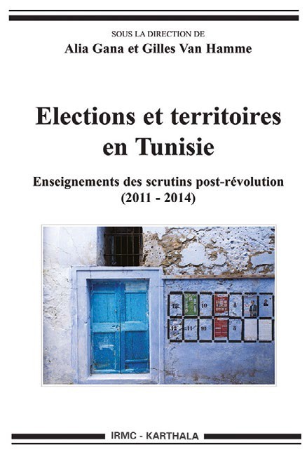 Élections et territoires en Tunisie. Enseignements des scrutins post-révolution (2011-2014), dirigé par Alia Gana et Gilles Van Hamme