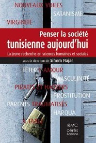 Penser la société tunisienne aujourd'hui, sous la direction de Sihem Najar (IRMC-Cérès éditions)