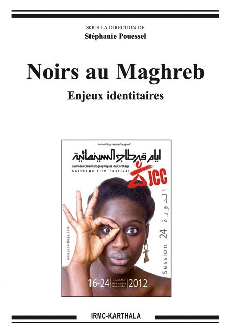 Noirs au Maghreb. Enjeux identitaires, sous la direction de Stéphanie Pouessel (IRMC-Karthala)