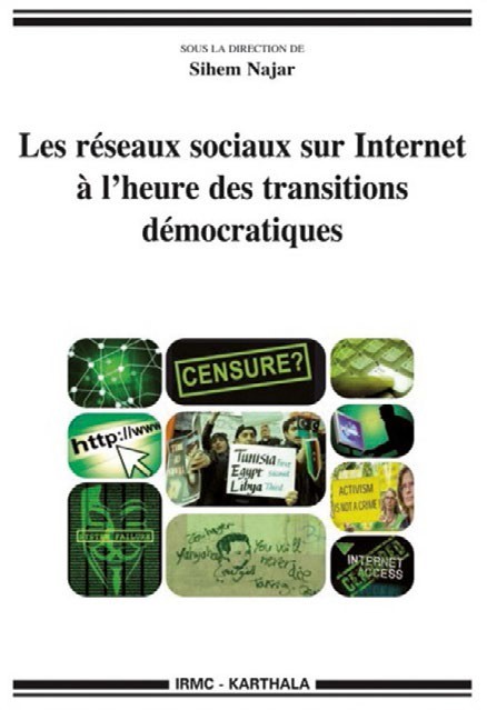 Les réseaux sociaux sur Internet à l'heure des transitions démocratiques, sous la direction de Sihem Najar