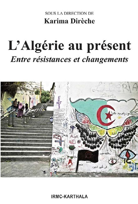 L'Algérie au présent. Entre résistances et changements (couverture) de Karima Dirèche (dir.), éd. IRMC-Karthala