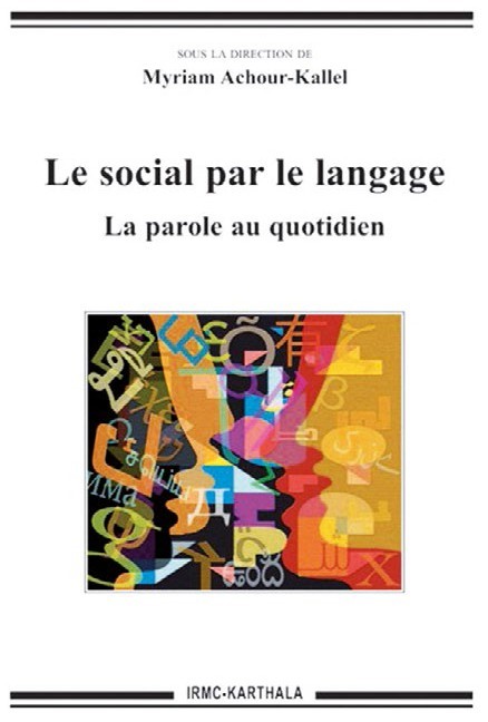 Le social par le langage. La parole au quotidien, sous la direction de Myriam Achour-Kallel