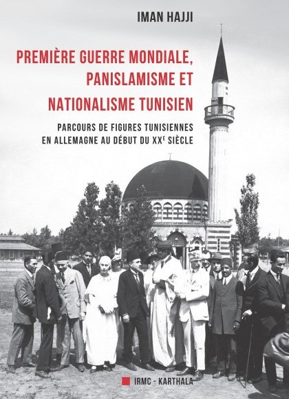 Couverture de Première Guerre mondiale, panislamisme et nationalisme tunisien de Iman Hajji