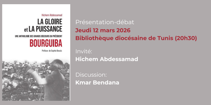 Présentation-débat de l&rsquo;ouvrage « La gloire et la puissance, une anthologie des grands discours du président Bourguiba »
