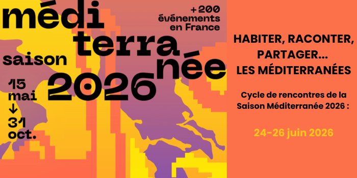 Cycle de rencontres de la Saison Méditerranée 2026 : Habiter, raconter, partager… les méditerranées