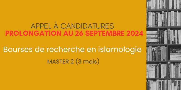 (Prolongation) AAC Bourses de recherche en islamologie – MASTER 2 (3 mois)