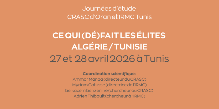 Journées d&rsquo;étude IRMC – CRASC Oran: Ce qui (Dé)fait les élites Algérie/Tunisie