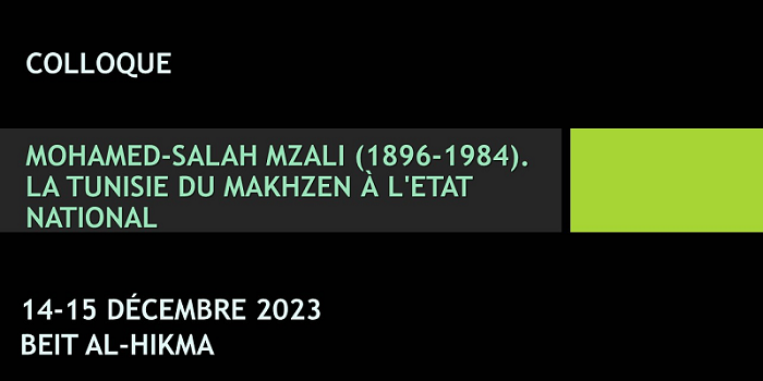 Colloque « Mohamed-Salah Mzali (1896-1984). La Tunisie du makhzen à l’Etat national »