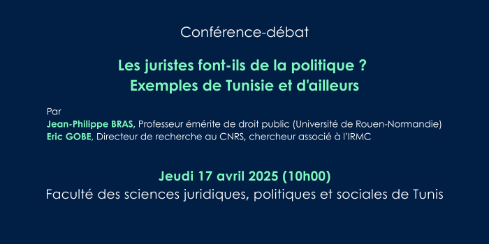 Conférence-débat « Les juristes font-ils de la politique? Exemples de Tunisie et d’ailleurs »