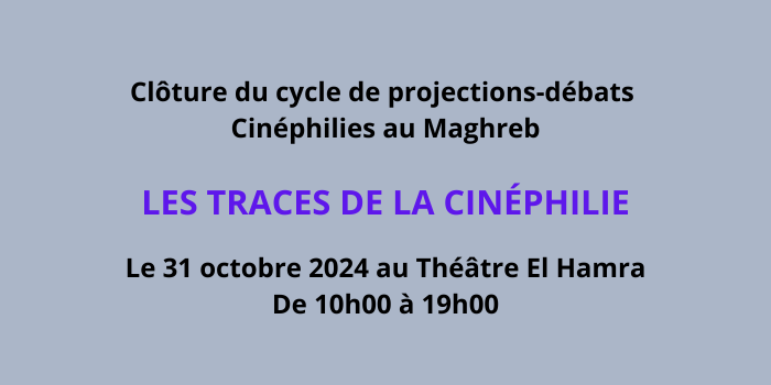 Clôture du cycle de projections-débats « Cinéphilies au Maghreb »