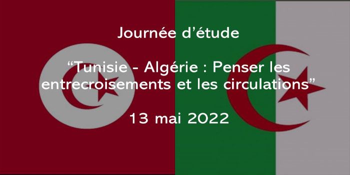 Journée d’étude “Tunisie – Algérie : Penser les entrecroisements et les circulations” (Fermé au public)
