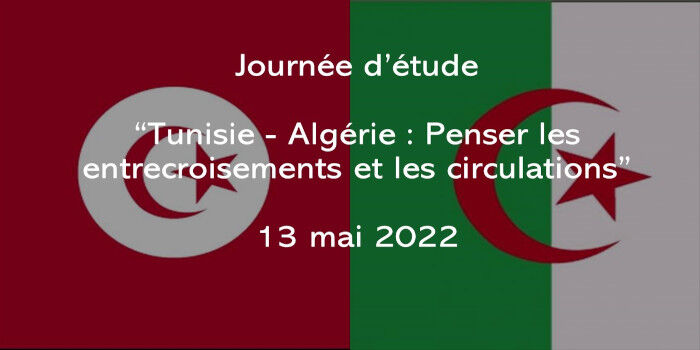 Journée d&rsquo;étude “Tunisie – Algérie : Penser les entrecroisements et les circulations” (Fermé au public)