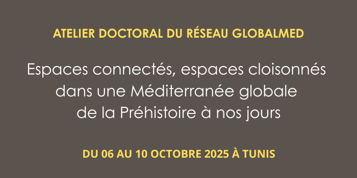 Ecole doctorale du réseau GlobalMed: Espaces connectés, espaces cloisonnés dans une Méditerranée globale de la Préhistoire à nos jours