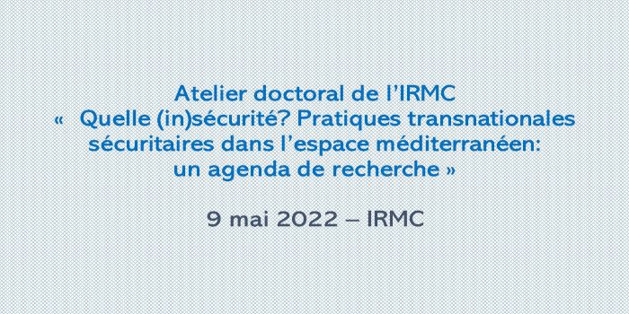 Atelier doctoral « Quelle (in)sécurité ? Pratiques transnationales sécuritaires dans l’espace méditerranéen : un agenda de recherche »