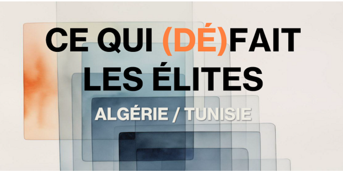 Ce qui (dé)fait les élites. Algérie/Tunisie (2026-2027)