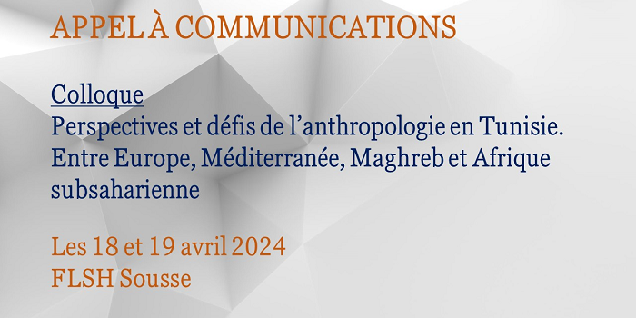 Appel à communications- Colloque « Perspectives et défis de l’anthropologie en Tunisie. Entre Europe, Méditerranée, Maghreb et Afrique Subsaharienne »