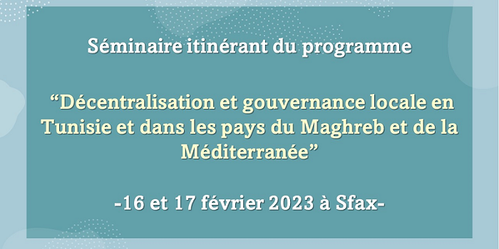Séminaire itinérant du programme « Décentralisation et gouvernance locale en Tunisie et dans les pays du Maghreb et de la Méditerranée »