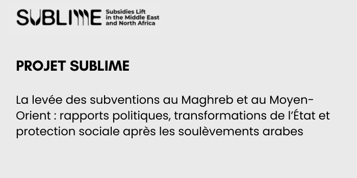 SUBLIME – La levée des subventions au Maghreb et au Moyen-Orient : rapports politiques, transformations de l’État et protection sociale après les soulèvements arabes