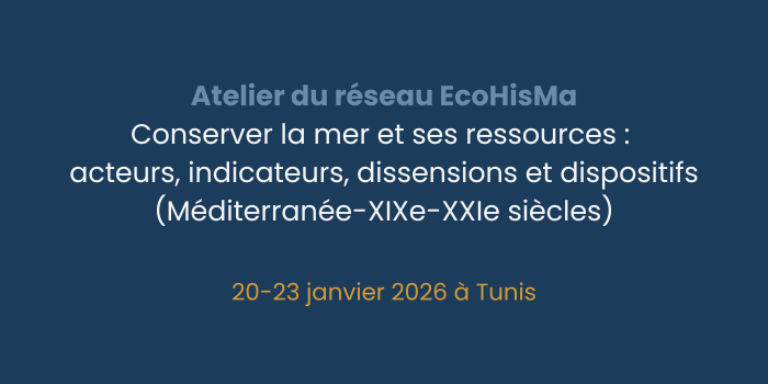 Atelier: Conserver la mer et ses ressources : acteurs, indicateurs, dissensions et dispositifs (Méditerranée-XIXe-XXIe siècles)