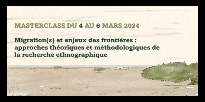 AAC Masterclass [Délais prolongés]- Migration(s) et enjeux des frontières : approches théoriques et méthodologiques de la recherche ethnographique